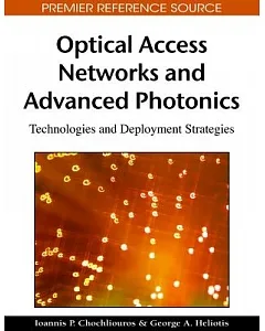 Optical Access Networks and Advanced Photonics: Technologies and Deployment Strategies