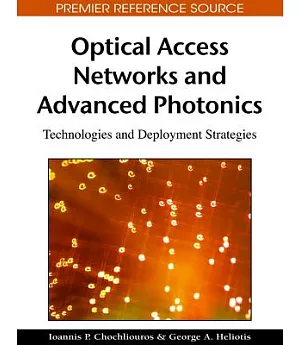 Optical Access Networks and Advanced Photonics: Technologies and Deployment Strategies