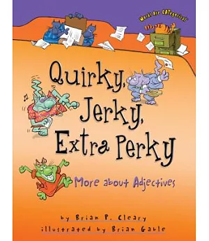 Quirky, Jerky, Extra Perky: More About Adjectives