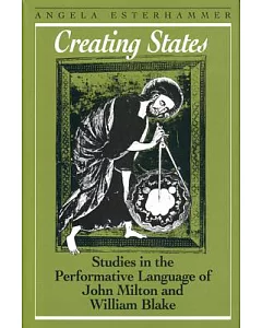 Creating States: Studies in the Performative Language of John Milton and William Blake