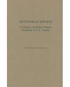 Mechanical Witness: A History of Motion Picture Evidence in U.S. Courts