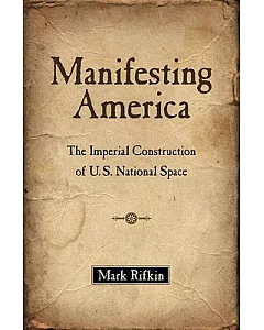 Manifesting America: The Imperial Construction of U.S. National Space