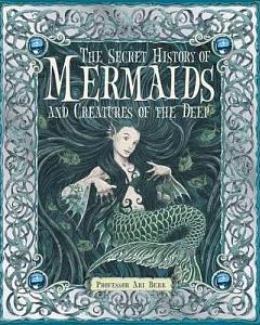 The Secret History of Mermaids and creatures of the Deep: Or the Liber Acquaticum
