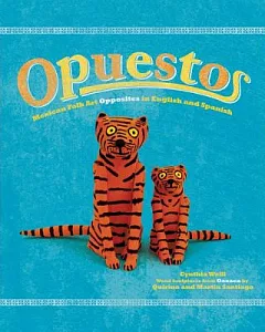 Opuestos/ Opposites: Mexican Folk art Opposites in English and Spanish
