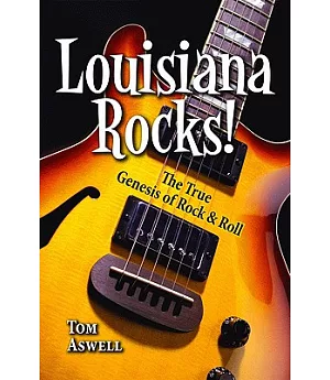 Louisiana Rocks!: The True Genesis of Rock & Roll