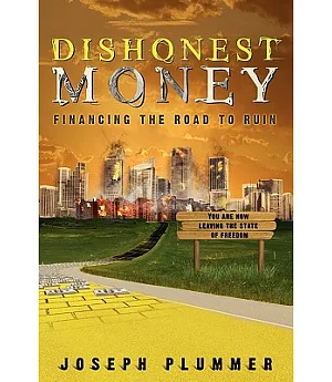 Dishonest Money: Financing the Road to Ruin
