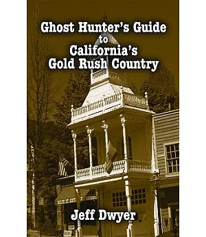 Ghost Hunter’s Guide to California’s Gold Rush Country