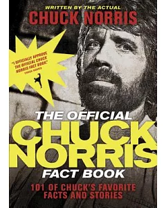 The Official Chuck Norris Fact Book: 101 of Chuck’s Favorite Facts and Stories