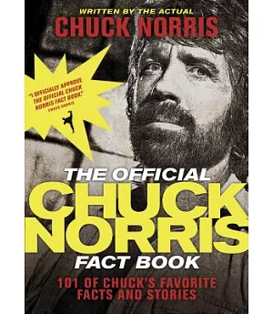 The Official Chuck Norris Fact Book: 101 of Chuck’s Favorite Facts and Stories