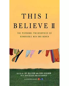 This I Believe II: The Personal Philosophies of Remarkable Men and Women