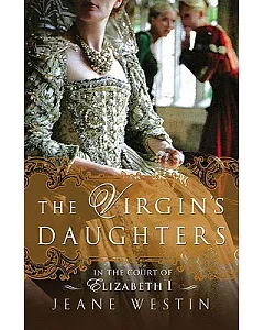 The Virgin’s Daughters: In the Court of Elizabeth I