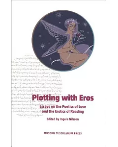 Plotting With Eros: Essays on the Poetics of Love and the Erotics of Reading