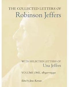 The Collected Letters of Robinson Jeffers: With Selected Letters of Una Jeffers: 1890-1930
