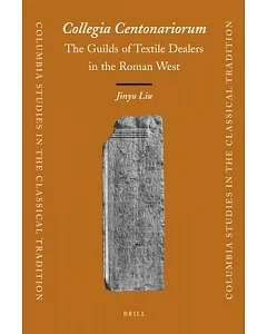 Collegia Centonariorum: The Guilds of Textile Dealers in the Roman West