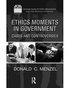 Ethics Moments in Government: Cases and Controversies