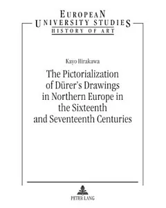 The Pictorialization of Durer’s Drawings in Northern Europe in the Sixteenth and Seventeenth Centuries