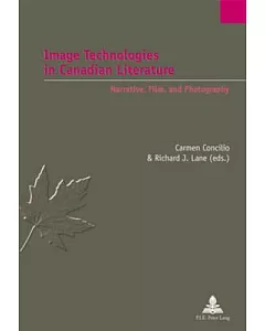 Image Technologies in Canadian Literature: Narrative, Film, and Photography