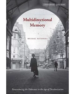 Multidirectional Memory: Remembering the Holocaust in the Age of Decolonization