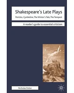 Shakespeare’s Late Plays: Pericles, Cymbeline, The Winter’s Tale, The Tempest