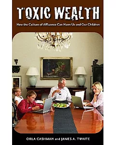 Toxic Wealth: How the Culture of Affluence Can Harm Us and Our Children