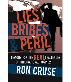 Lies, Bribes & Peril: Lessons for the Real Challenges of International Business