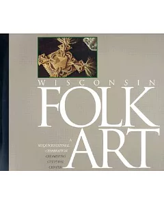 Wisconsin Folk Art: A Sesquicentennial Celebration