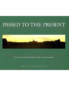 Passed to the Present: Folk Arts Along Wisconsin’s Ethnic Settlement Trail