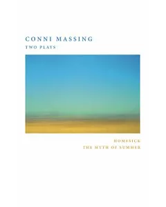 Conni massing: Two Plays: Homesick, The Myth of Summer