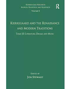 Kierkegaard and the Renaissance and Modern Traditions: Tome III: Literature, Drama and Music