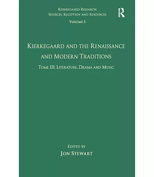 Kierkegaard and the Renaissance and Modern Traditions: Tome III: Literature, Drama and Music