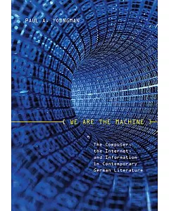 We Are the Machine: The Computer, the Internet, and Information in Contemporary German Literature