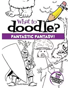 What to Doodle?: Fantastic Fantasy!
