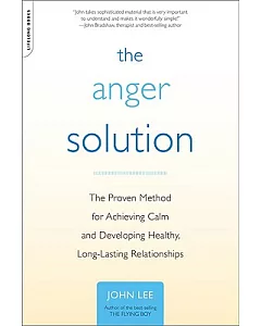 The Anger Solution: The Proven Method for Achieving Calm and Developing Healthy, Long-lasting Relationships