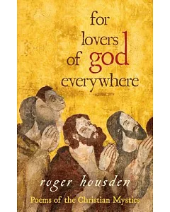 For Lovers of God Everywhere: Poems of the Christian Mystics