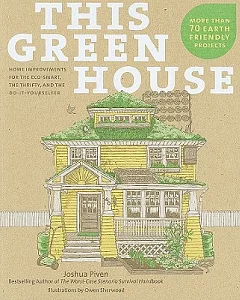 This Green House: Home Improvements for the Eco-Smart, the Thrifty, and the Do-it-Yourselfer