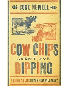Cow Chips Aren’t for Dippin: A Guide to Life in the New Wild West