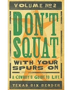 Don’t Squat With Your Spurs On: A Cowboy’s Guide to Life
