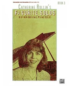 Catherine rollin’s Favorite Solos, Book 3: 8 of Her Original Piano Solos: Intermediate/ Late Intermediate Uk Exam Grades 3-5