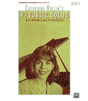 Catherine Rollin’s Favorite Solos, Book 3: 8 of Her Original Piano Solos: Intermediate/ Late Intermediate Uk Exam Grades 3-5