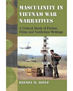 Masculinty in Vietnam War Narratives: A Critical Study of Fiction, Films and Nonfiction Writings