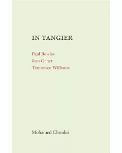 In Tangier: Paul Bowles in Tangier / Jean Genet in Tangier / Tennessee Williams in Tangier