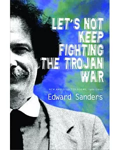 Let’s Not Keep Fighting the Trojan War: New and Selected Poems 1986-2009