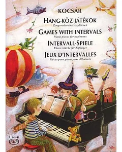 Games With Intervals/ Hang-Koz-Jatekok/ Intervall-Spiele/ Jeux D’Intervalles: Piano Pieces for Beginners/ Zongoradarabok kezdok