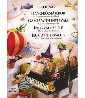 Games With Intervals/ Hang-Koz-Jatekok/ Intervall-Spiele/ Jeux D’Intervalles: Piano Pieces for Beginners/ Zongoradarabok kezdok