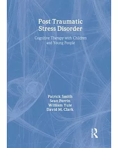 Post Traumatic Stress Disorder: Cognitive Therapy With Children and Young People