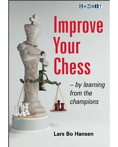 Improve Your Chess: By Learning from the Champions
