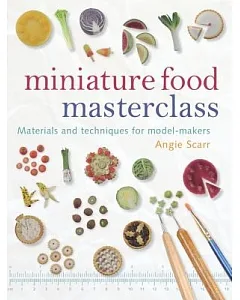 Miniature Food Masterclass: Materials and Techniques for Model-makers