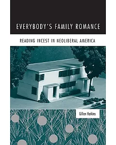Everybody’s Family Romance: Reading Incest in Neoliberal America