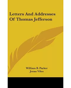 Letters And Addresses Of Thomas Jefferson