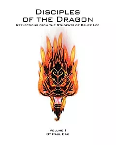 Disciples of the Dragon: Reflections from the Students of Bruce Lee